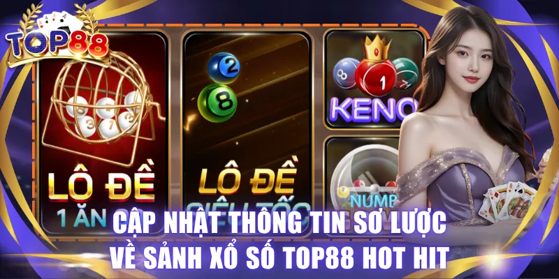 Xổ Số TOP88 - Sảnh Game Đẳng Cấp, Đáng Thử Nhất Năm 2026