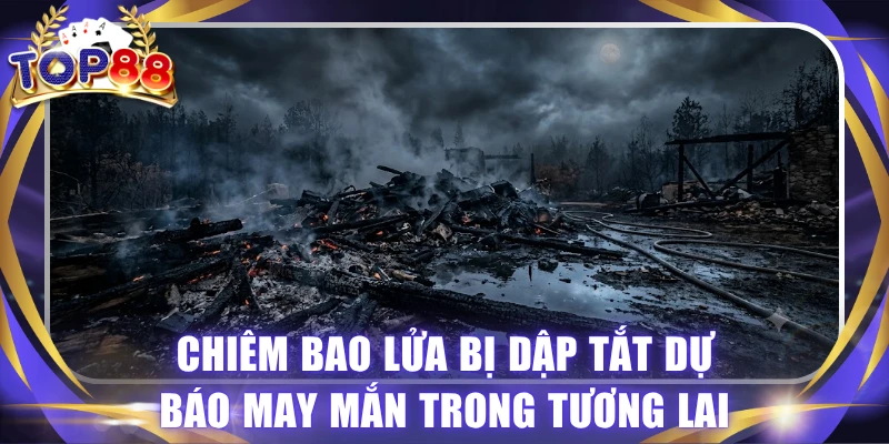 Nằm Mơ Thấy Lửa Dự Báo Tốt Hay Xấu? Gợi Ý Lô Đề May Mắn