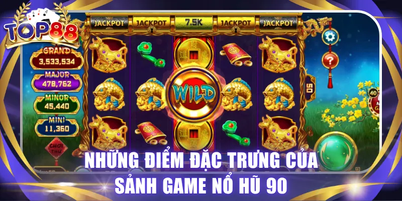 Nổ Hũ 90 - Sảnh Slots Hiện Đại, Trải Nghiệm Cực Cuốn