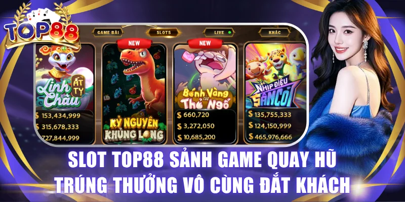 Slot TOP88 - Quay Hũ Liền Tay, Trúng Ngay Tiền Tỷ Mỗi Ngày