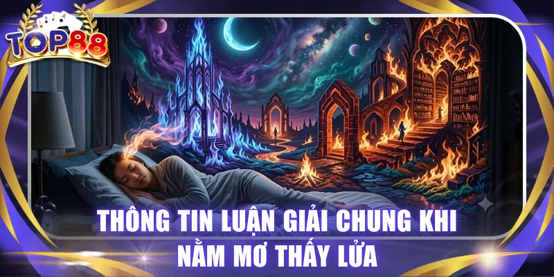 Nằm Mơ Thấy Lửa Dự Báo Tốt Hay Xấu? Gợi Ý Lô Đề May Mắn