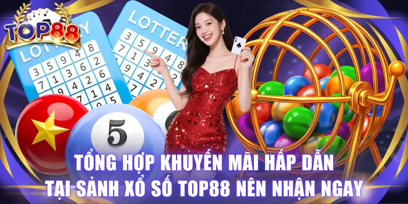 Xổ Số TOP88 - Sảnh Game Đẳng Cấp, Đáng Thử Nhất Năm 2026